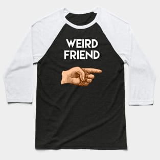 Funny friendship gift. Weird friend pointing to the left Baseball T-Shirt